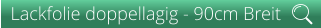 Lackfolie doppellagig - 90cm Breit