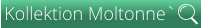 Kollektion Moltonne`